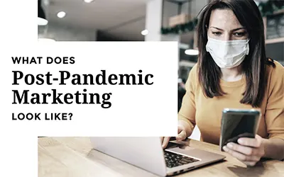 Marketing Tips in the Post Pandemic World